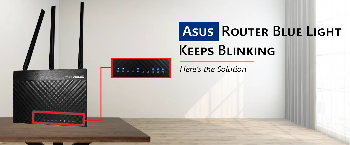 Asus Router Blue Light Keeps Blinking? Here’s the Solution