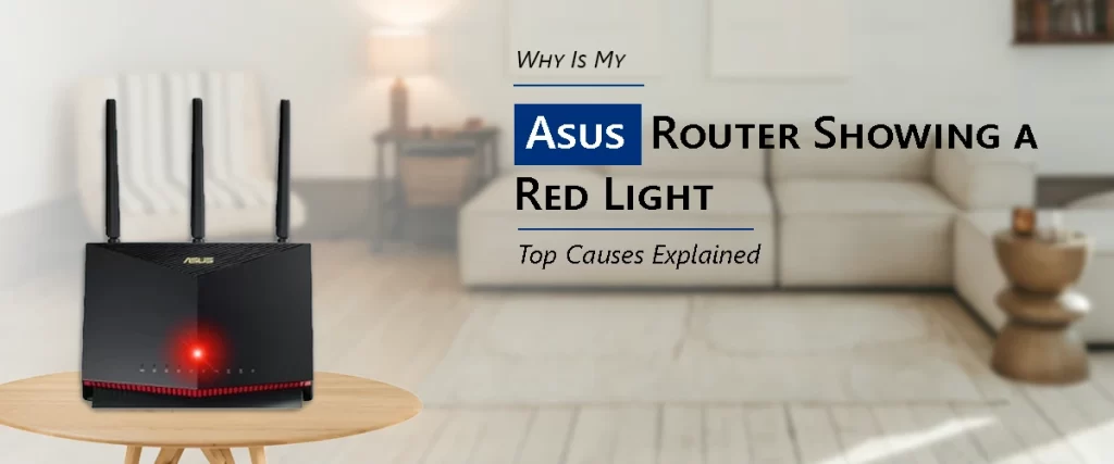 Why Is My Asus Router Showing a Red Light? Top Causes Explained