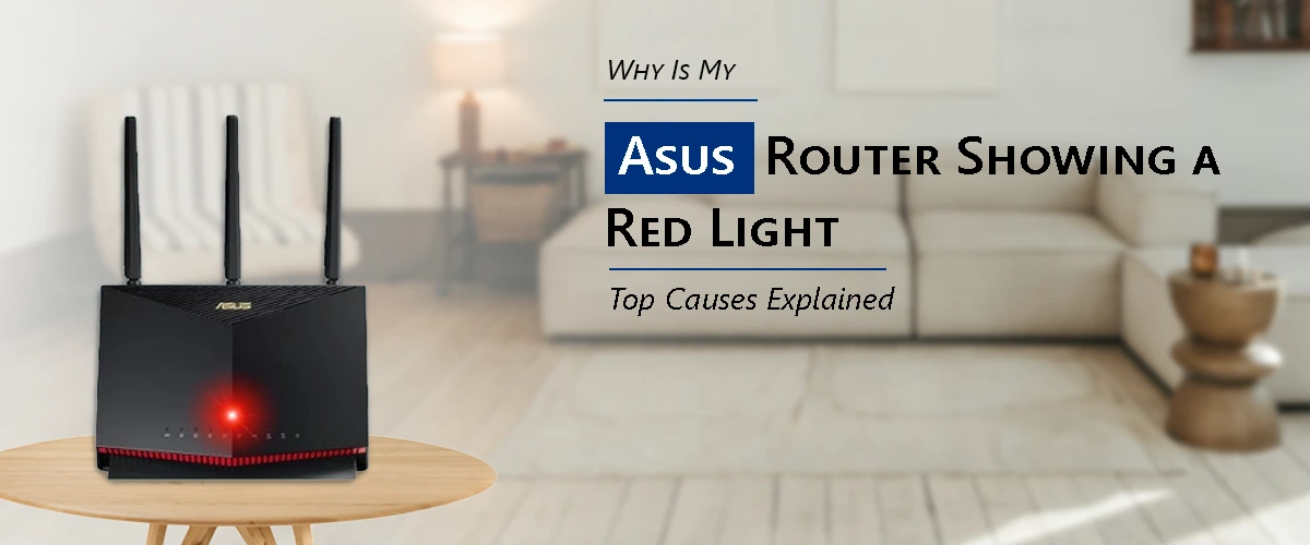 Why Is My Asus Router Showing a Red Light? Top Causes Explained