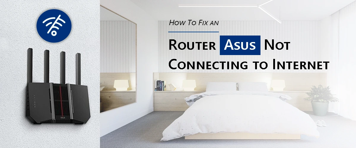 How to Fix an Router ASUS Not Connecting to Internet?